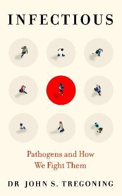 Infectious: Pathogens and How We Fight Them - John S. Tregoning