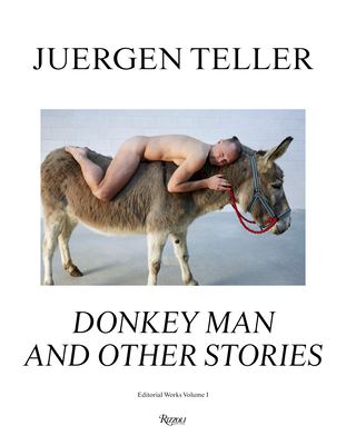 Juergen Teller: Donkey Man and Other Stories - Juergen Teller