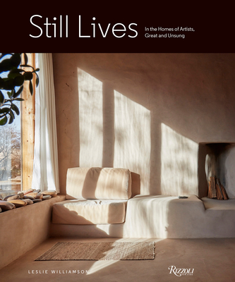 Still Lives: In the Homes of Artists, Great and Unsung - Leslie Williamson