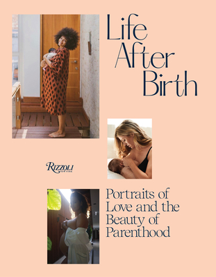 Life After Birth: Portraits of Love and the Beauty of Parenthood - Joanna Griffiths