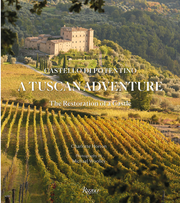 A Tuscan Adventure: Castello Di Potentino: The Restoration of a Castle - Charlotte Horton