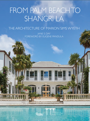 From Palm Beach to Shangri La: The Architecture of Marion Sims Wyeth - Jane Day
