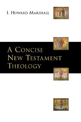 A Concise New Testament Theology - I. Howard Marshall