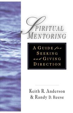 Coperta cărții 'Spiritual Mentoring: A Guide for Seeking Giving Direction - Keith R. Anderson'