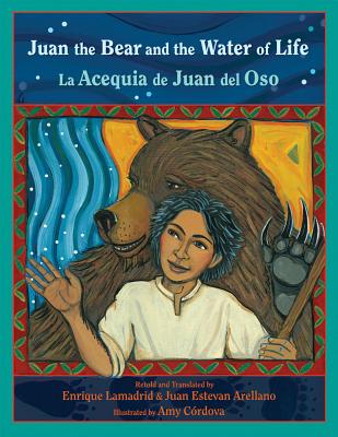 Juan the Bear and the Water of Life: La Acequia de Juan del Oso - Enrique R. Lamadrid