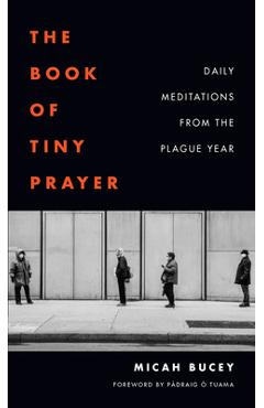 Coperta cărții 'The Book of Tiny Prayer: Daily Meditations from the Plague Year - Micah Bucey'