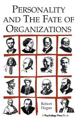 Personality and the Fate of Organizations - Robert Hogan