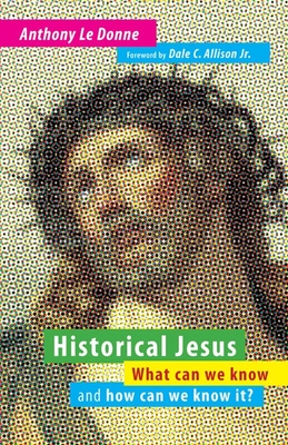 Historical Jesus: What Can We Know and How Can We Know It? - Anthony Le Donne