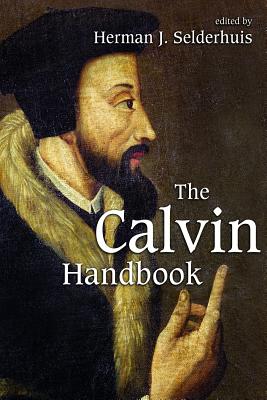 The Calvin Handbook - Herman J. Selderhuis