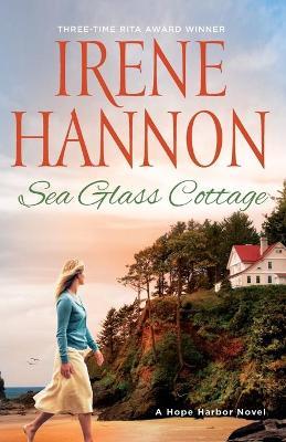 Sea Glass Cottage: A Hope Harbor Novel - Irene Hannon