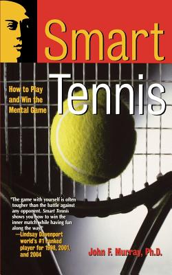 Smart Tennis: How to Play and Win the Mental Game - John F. Murray