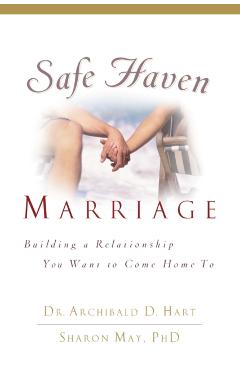 Safe Haven Marriage: Building a Relationship You Want to Come Home to - Archibald Hart
