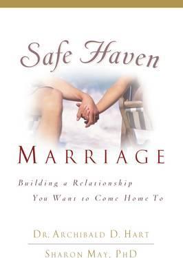 Safe Haven Marriage: Building a Relationship You Want to Come Home to - Archibald Hart