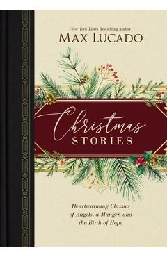 Poza produsului Christmas Stories: Heartwarming Classics of Angels, a Manger, and the Birth of Hope - Max Lucado