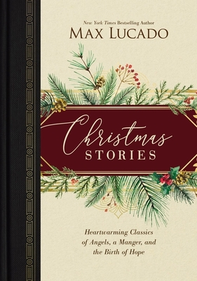 Christmas Stories: Heartwarming Classics of Angels, a Manger, and the Birth of Hope - Max Lucado