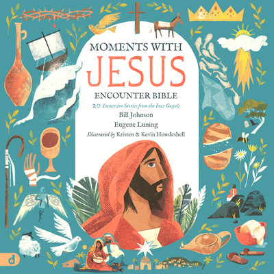 The Moments with Jesus Encounter Bible: 20 Immersive Stories from the Four Gospels - Bill Johnson