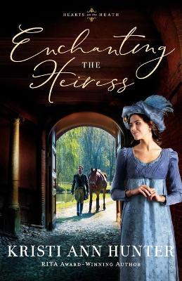 Enchanting the Heiress - Kristi Ann Hunter