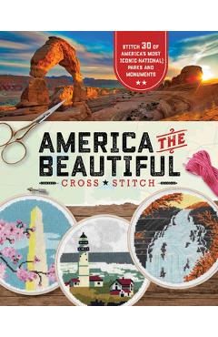 Coperta cărții 'America the Beautiful Cross Stitch: 30 Patterns of America's Most Iconic National Parks and Monuments - Becker&mayer!'