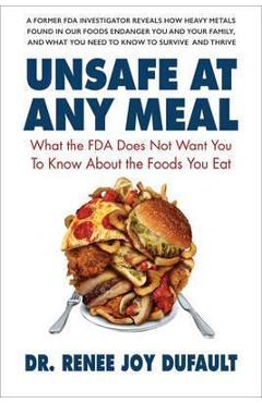 Poza produsului Unsafe at Any Meal: What the FDA Does Not Want You to Know about the Foods You Eat - Renee Joy Dufault