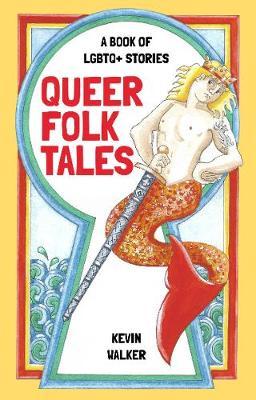 Queer Folk Tales: A Book of LGBTQ+ Stories - Kevin Walker