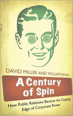 Coperta cărții 'A Century of Spin: How Public Relations Became the Cutting Edge of Corporate Power - William Dinan'