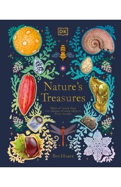 Poza produsului Nature's Treasures: Tales of More Than 100 Extraordinary Objects from Nature - Ben Hoare