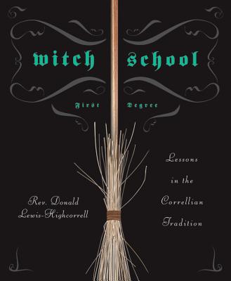 Witch School: First Degree: Lessons in the Correllian Tradition - Don Lewis-highcorrell