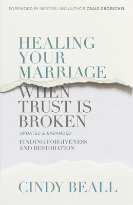 Healing Your Marriage When Trust Is Broken: Finding Forgiveness and Restoration - Cindy Beall