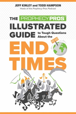 The Prophecy Pros' Illustrated Guide to Tough Questions about the End Times - Jeff Kinley