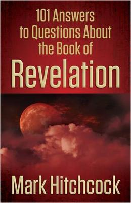 101 Answers to Questions about the Book of Revelation - Mark Hitchcock