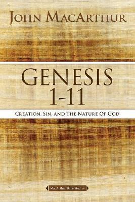 Genesis 1 to 11: Creation, Sin, and the Nature of God - John F. Macarthur