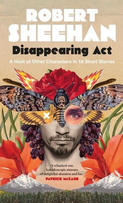 Disappearing ACT: A Host of Other Characters in 16 Short Stories - Robert Sheehan