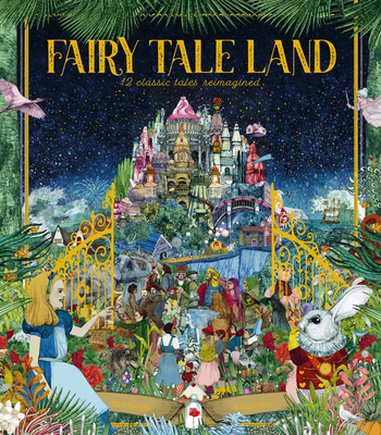 Fairy Tale Land: 12 Classic Tales Reimagined - Kate Davies