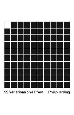99 Variations on a Proof - Philip Ording