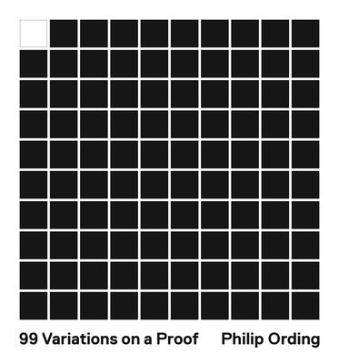 99 Variations on a Proof - Philip Ording