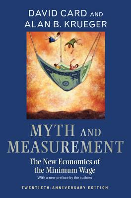 Myth and Measurement: The New Economics of the Minimum Wage - Twentieth-Anniversary Edition - David Card