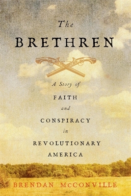 The Brethren: A Story of Faith and Conspiracy in Revolutionary America - Brendan Mcconville