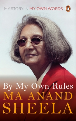 By My Own Rules: My Story in My Own Words - Anand Sheela