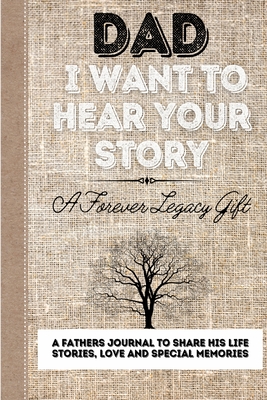 Dad, I Want To Hear Your Story: A Fathers Journal To Share His Life, Stories, Love And Special Memories - The Life Graduate Publishing Group