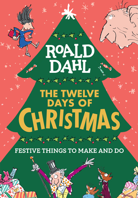 Roald Dahl: The Twelve Days of Christmas: Festive Things to Make and Do - Roald Dahl