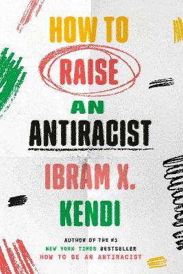 How to Raise an Antiracist - Ibram X. Kendi