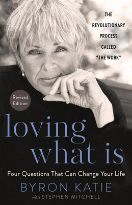 Loving What Is, Revised Edition: Four Questions That Can Change Your Life - Byron Katie