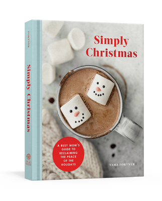 Simply Christmas: A Busy Mom's Guide to Reclaiming the Peace of the Holidays: A Devotional - Tama Fortner