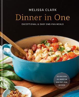 Dinner in One: Exceptional & Easy One-Pan Meals - Melissa Clark