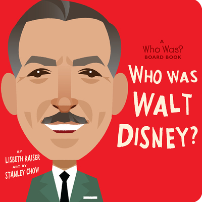 Who Was Walt Disney?: A Who Was? Board Book - Lisbeth Kaiser