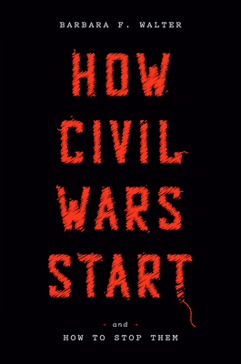 How Civil Wars Start: And How to Stop Them - Barbara F. Walter