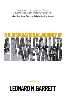 A Man Called Graveyard: The Inspirational Journey of Leonard Graveyard Garrett - Leonard Garrett