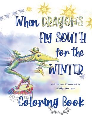 When Dragons Fly South for the Winter Coloring Book - Judy Sorrels