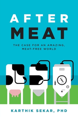 After Meat: The Case for an Amazing, Meat-Free World - Karthik Sekar