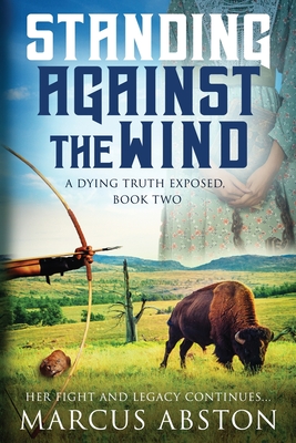 Standing Against The Wind (A Dying Truth Exposed, Book Two) - Marcus Abston